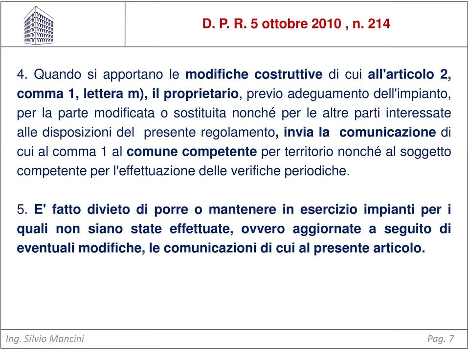 sostituita nonché per le altre parti interessate alle disposizioni del presente regolamento, invia la comunicazione di cui al comma 1 al comune competente per