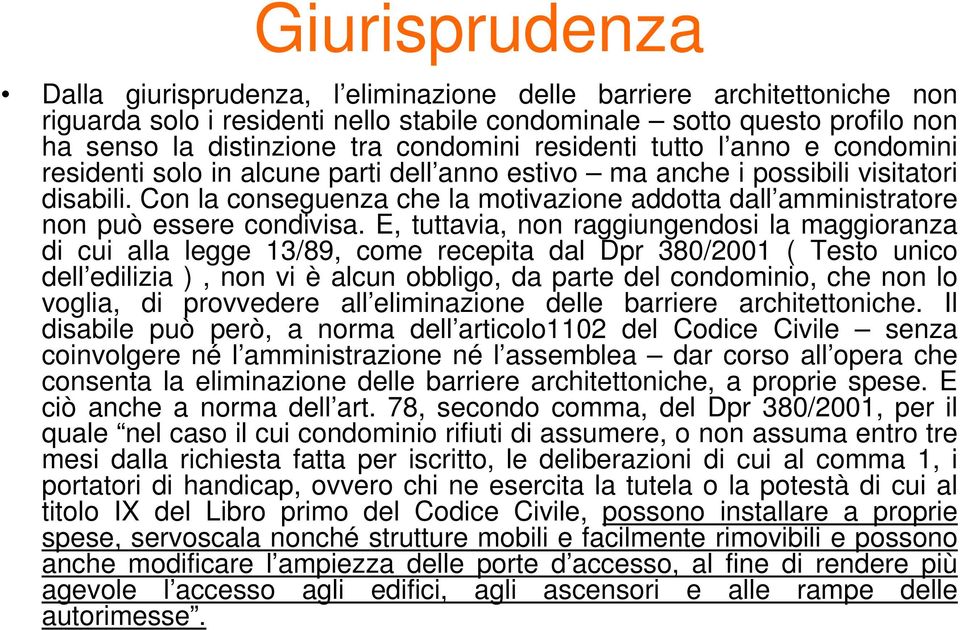 Con la conseguenza che la motivazione addotta dall amministratore non può essere condivisa.