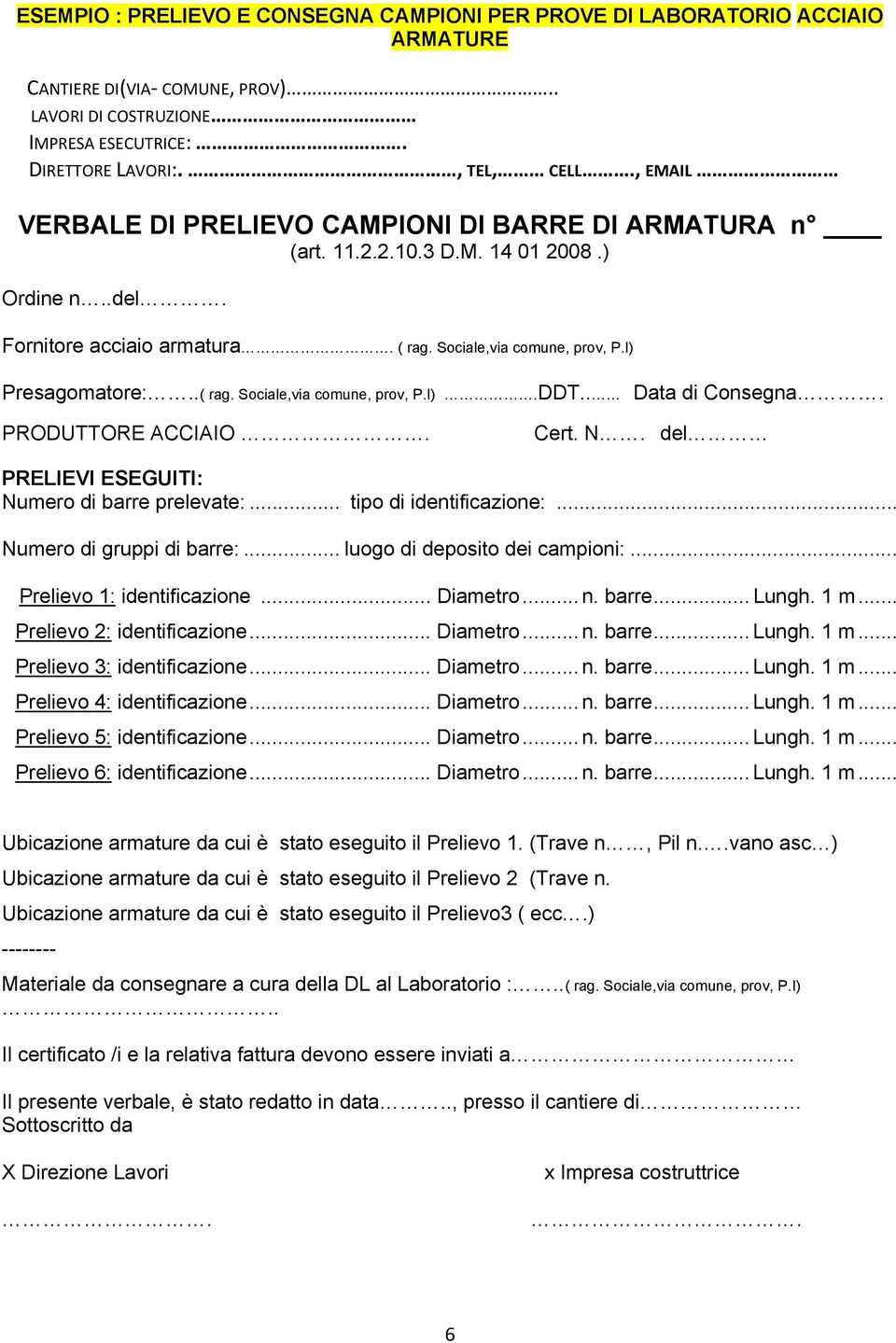 . Data di Consegna. PRODUTTORE ACCIAIO. Cert. N. del PRELIEVI ESEGUITI: Numero di barre prelevate:... tipo di identificazione:... Numero di gruppi di barre:... luogo di deposito dei campioni:.