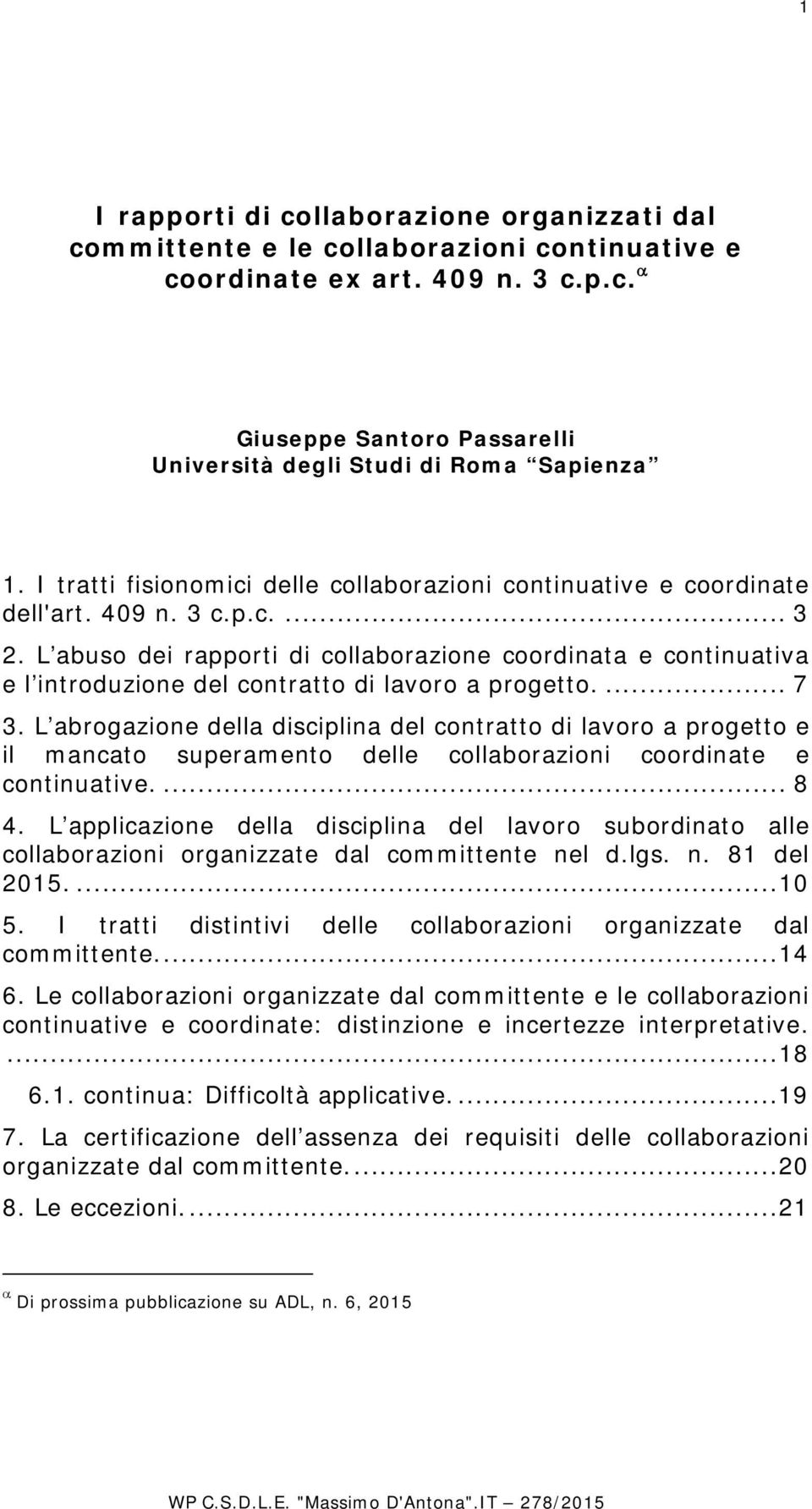 L abuso dei rapporti di collaborazione coordinata e continuativa e l introduzione del contratto di lavoro a progetto.... 7 3.