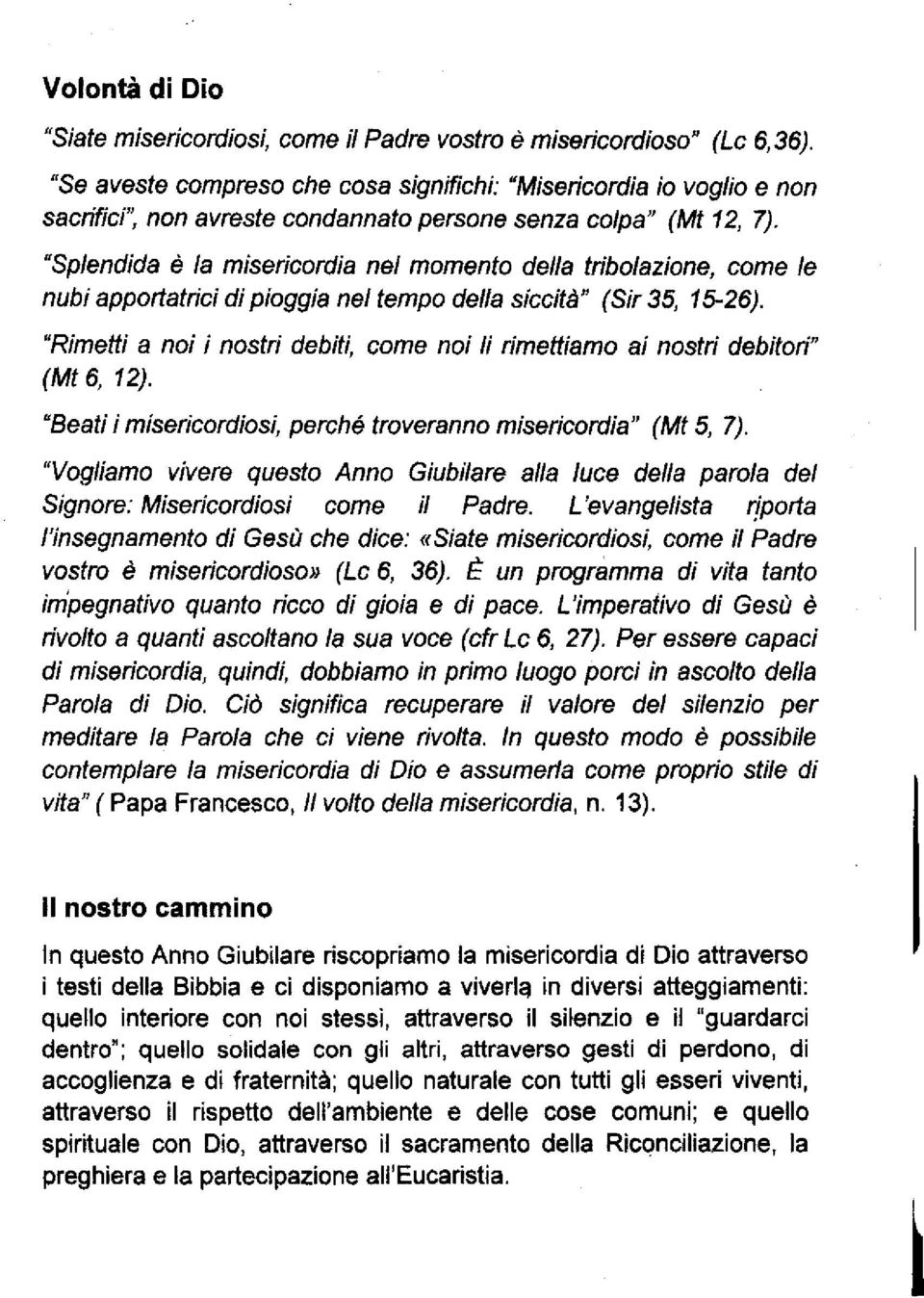 "Splendida è la misericordia nel momento della tribolazione, come le nubi apportatrici di pioggia nel tempo della siccità" (Sir 35, 15-26).