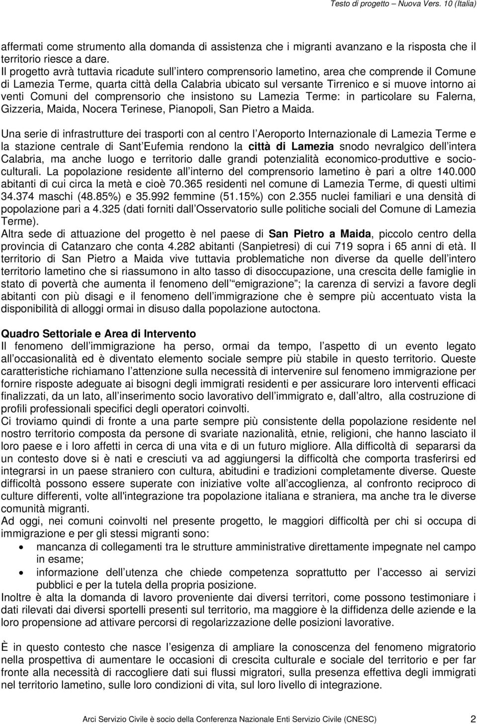 venti Comuni del comprensorio che insistono su Lamezia Terme: in particolare su Falerna, Gizzeria, Maida, Nocera Terinese, Pianopoli, San Pietro a Maida.