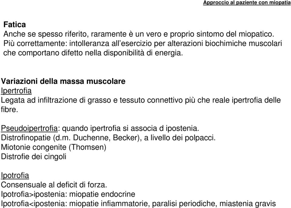 Variazioni della massa muscolare Ipertrofia Legata ad infiltrazione di grasso e tessuto connettivo più che reale ipertrofia delle fibre.