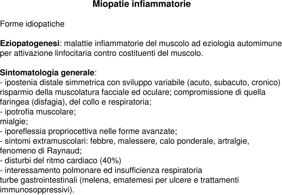 (disfagia), del collo e respiratoria; - ipotrofia muscolare; mialgie; - iporeflessia propriocettiva nelle forme avanzate; - sintomi extramuscolari: febbre, malessere, calo ponderale,