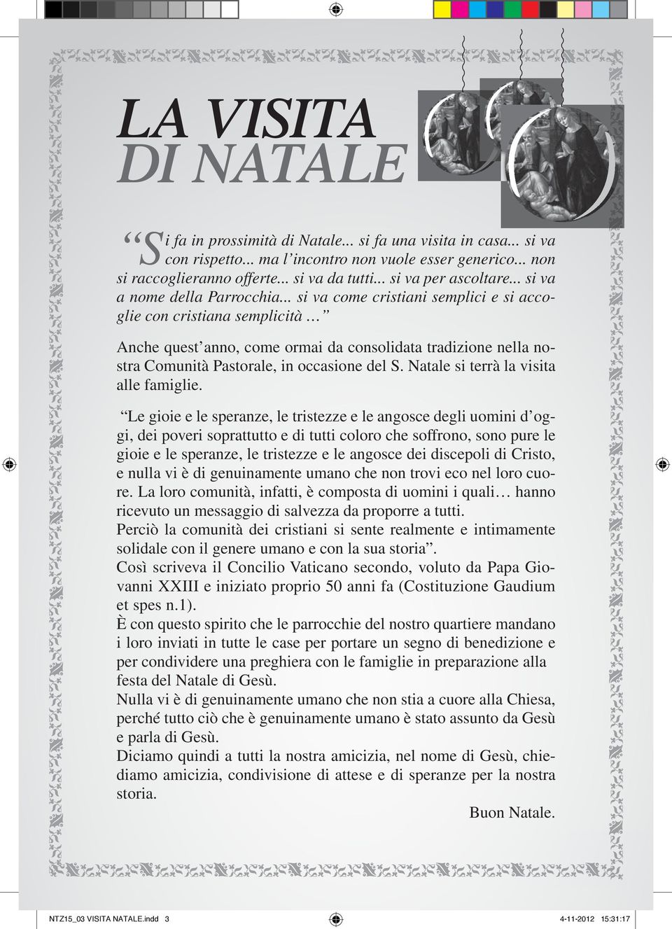 .. si va come cristiai semplici e si accoglie co cristiaa semplicità Ache quest ao, come ormai da cosolidata tradizioe ella ostra Comuità Pastorale, i occasioe del S.