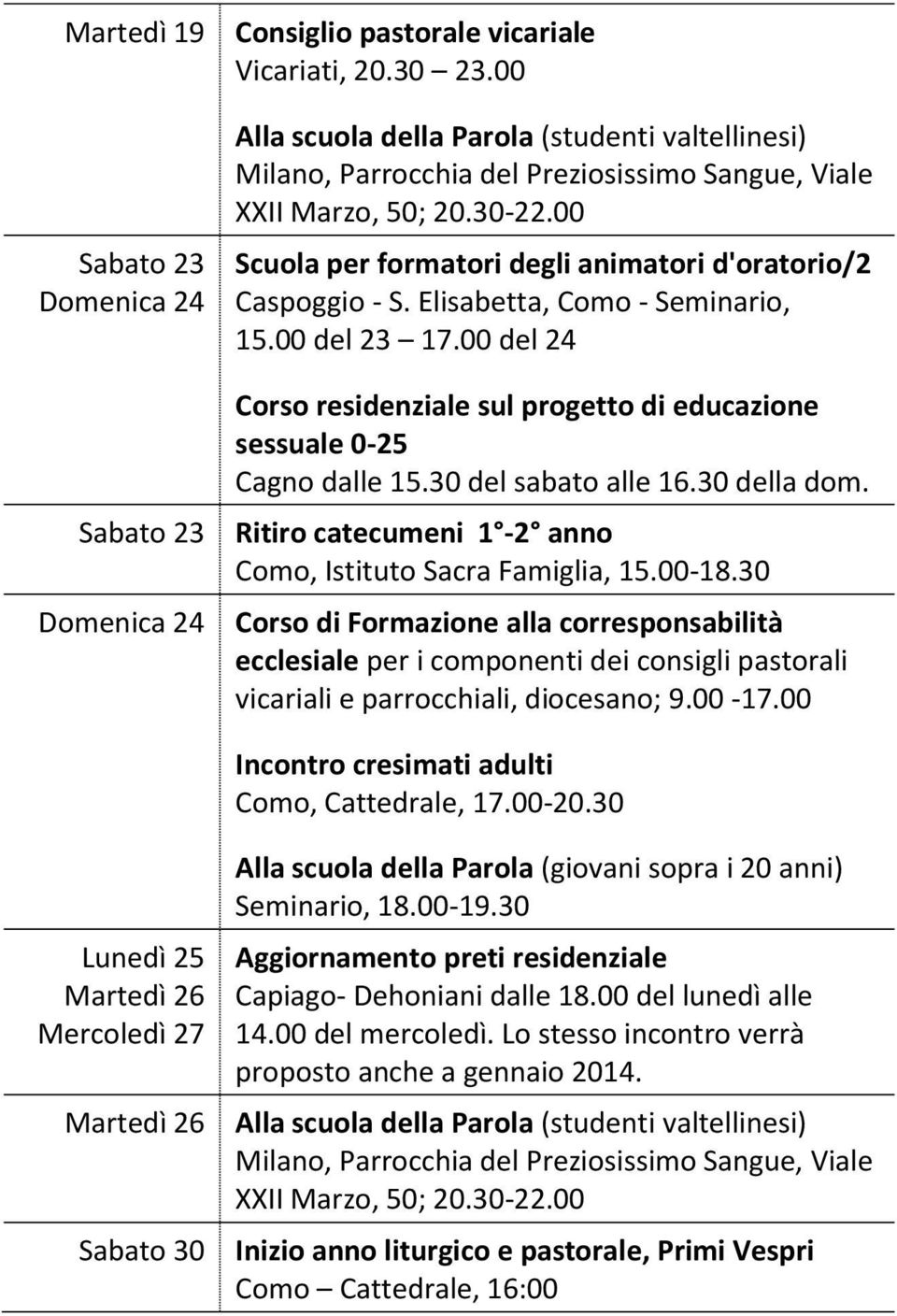 Elisabetta, Como - Seminario, 15.00 del 23 17.00 del 24 Corso residenziale sul progetto di educazione sessuale 0-25 Cagno dalle 15.30 del sabato alle 16.30 della dom.