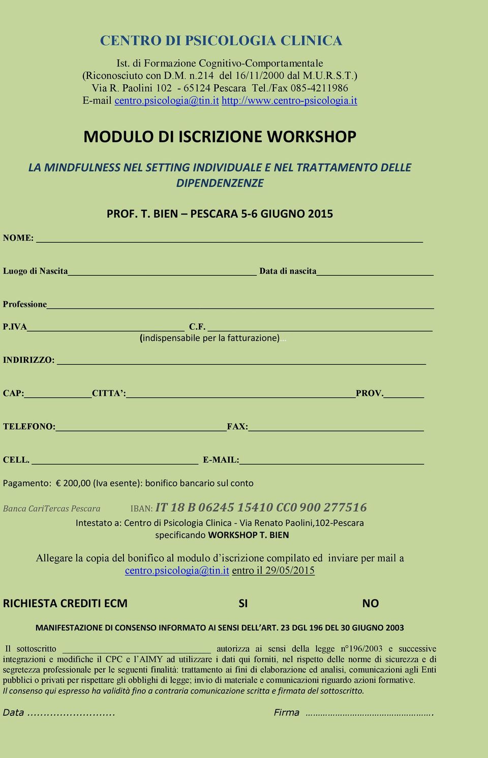 ATTAMENTO DELLE DIPENDENZENZE PROF. T. BIEN PESCARA 5-6 GIUGNO 2015 NOME: Luogo di Nascita Data di nascita Professione P.IVA C.F. (indispensabile per la fatturazione) INDIRIZZO: CAP: CITTA : PROV.