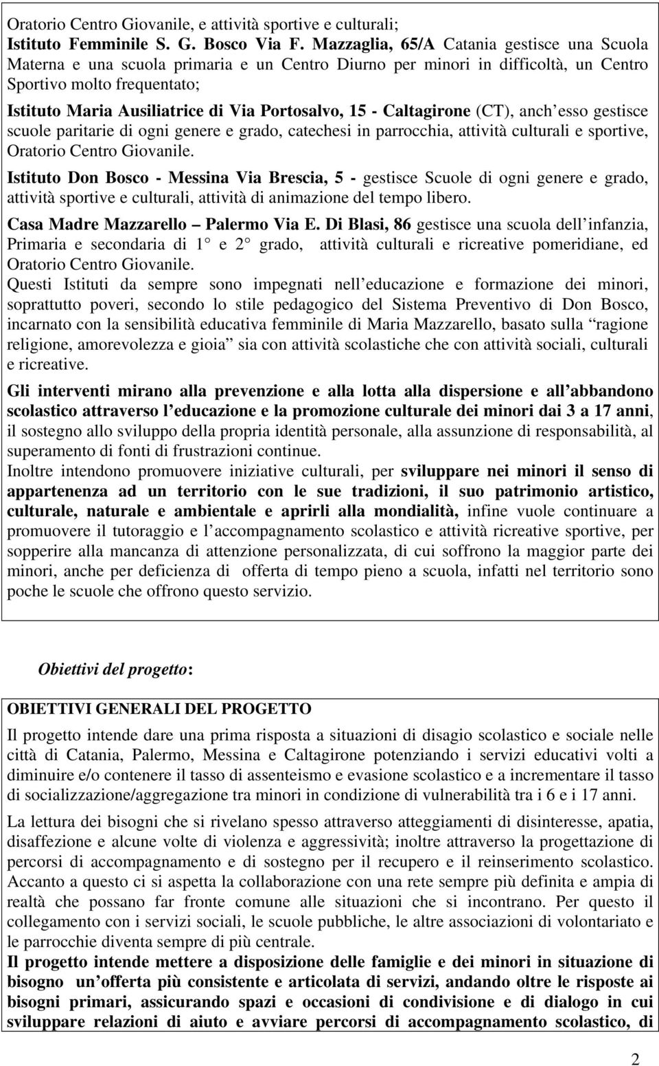 Portosalvo, 15 - Caltagirone (CT), anch esso gestisce scuole paritarie di ogni genere e grado, catechesi in parrocchia, attività culturali e sportive, Oratorio Centro Giovanile.