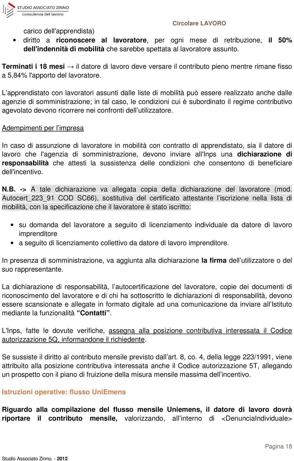 L apprendistato con lavoratori assunti dalle liste di mobilità può essere realizzato anche dalle agenzie di somministrazione; in tal caso, le condizioni cui è subordinato il regime contributivo