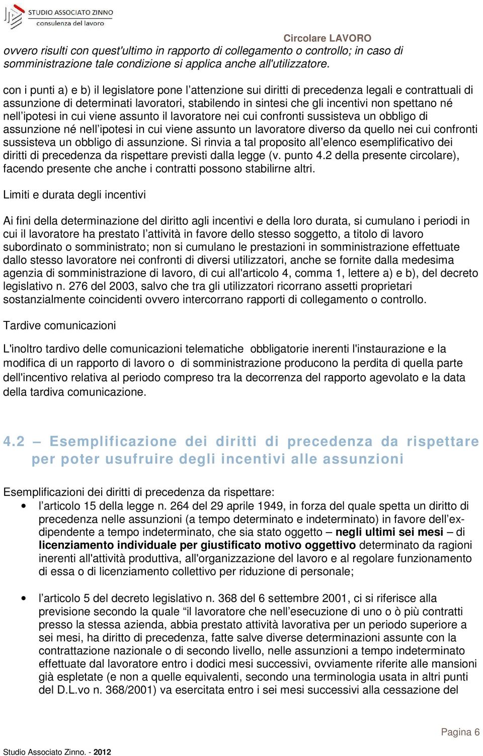 nell ipotesi in cui viene assunto il lavoratore nei cui confronti sussisteva un obbligo di assunzione né nell ipotesi in cui viene assunto un lavoratore diverso da quello nei cui confronti sussisteva