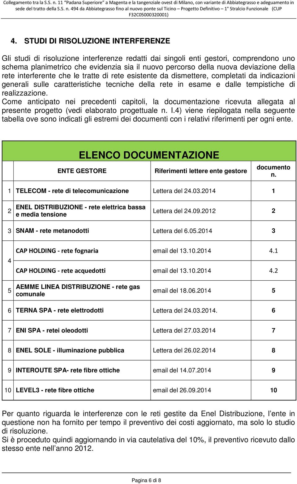 deviazione della rete interferente che le tratte di rete esistente da dismettere, completati da indicazioni generali sulle caratteristiche tecniche della rete in esame e dalle tempistiche di