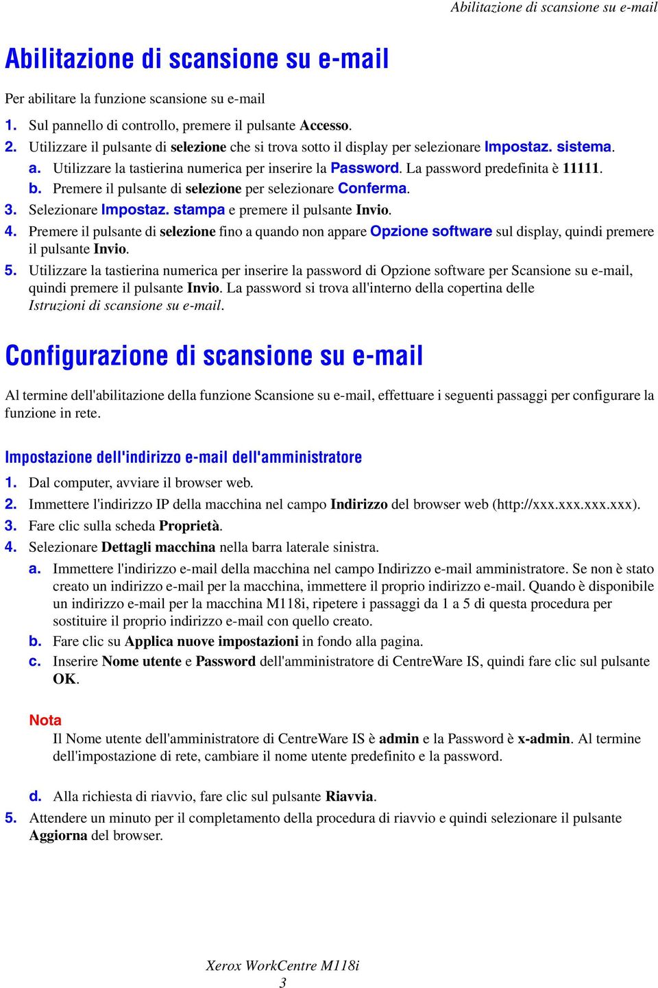 Premere il pulsante di selezione per selezionare Conferma. 3. Selezionare Impostaz. stampa e premere il pulsante Invio. 4.