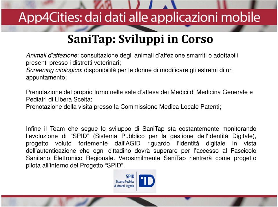 Commissione Medica Locale Patenti; Infine il Team che segue lo sviluppo di SaniTap sta costantemente monitorando l evoluzione di SPID (Sistema Pubblico per la gestione dell'identità Digitale),