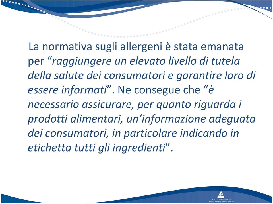 Ne consegue che è necessario assicurare, per quanto riguarda i prodotti alimentari,