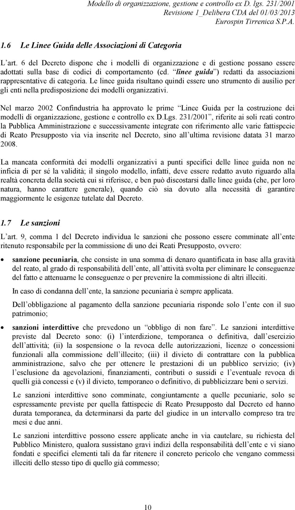 Nel marzo 2002 Confindustria ha approvato le prime Linee Guida per la costruzione dei modelli di organizzazione, gestione e controllo ex D.Lgs.