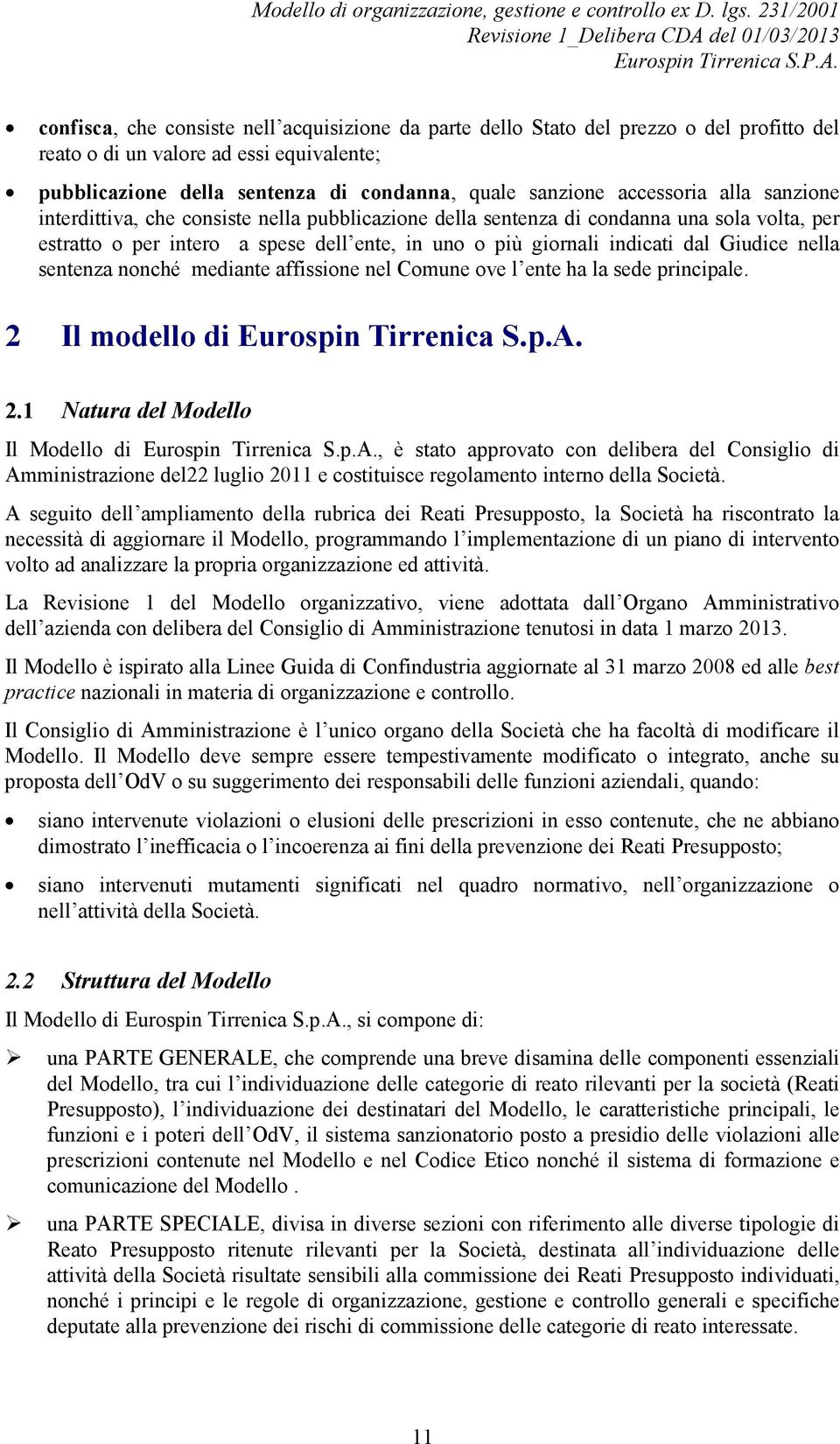 Giudice nella sentenza nonché mediante affissione nel Comune ove l ente ha la sede principale. 2 Il modello di Eurospin Tirrenica S.p.A.