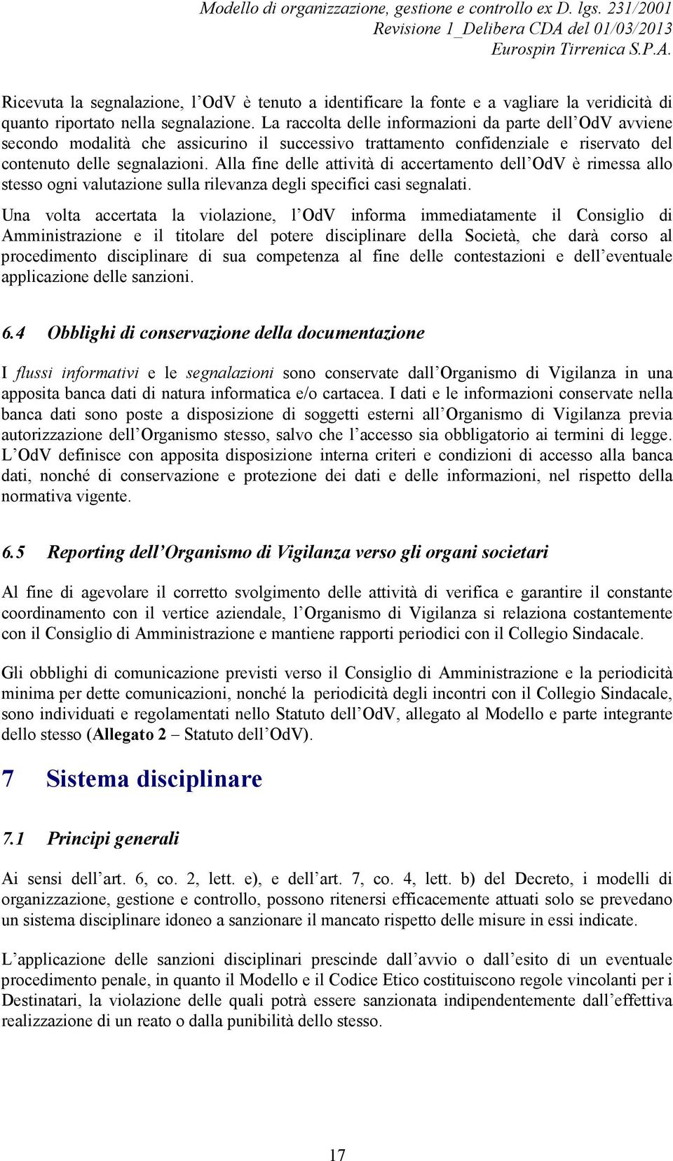 Alla fine delle attività di accertamento dell OdV è rimessa allo stesso ogni valutazione sulla rilevanza degli specifici casi segnalati.