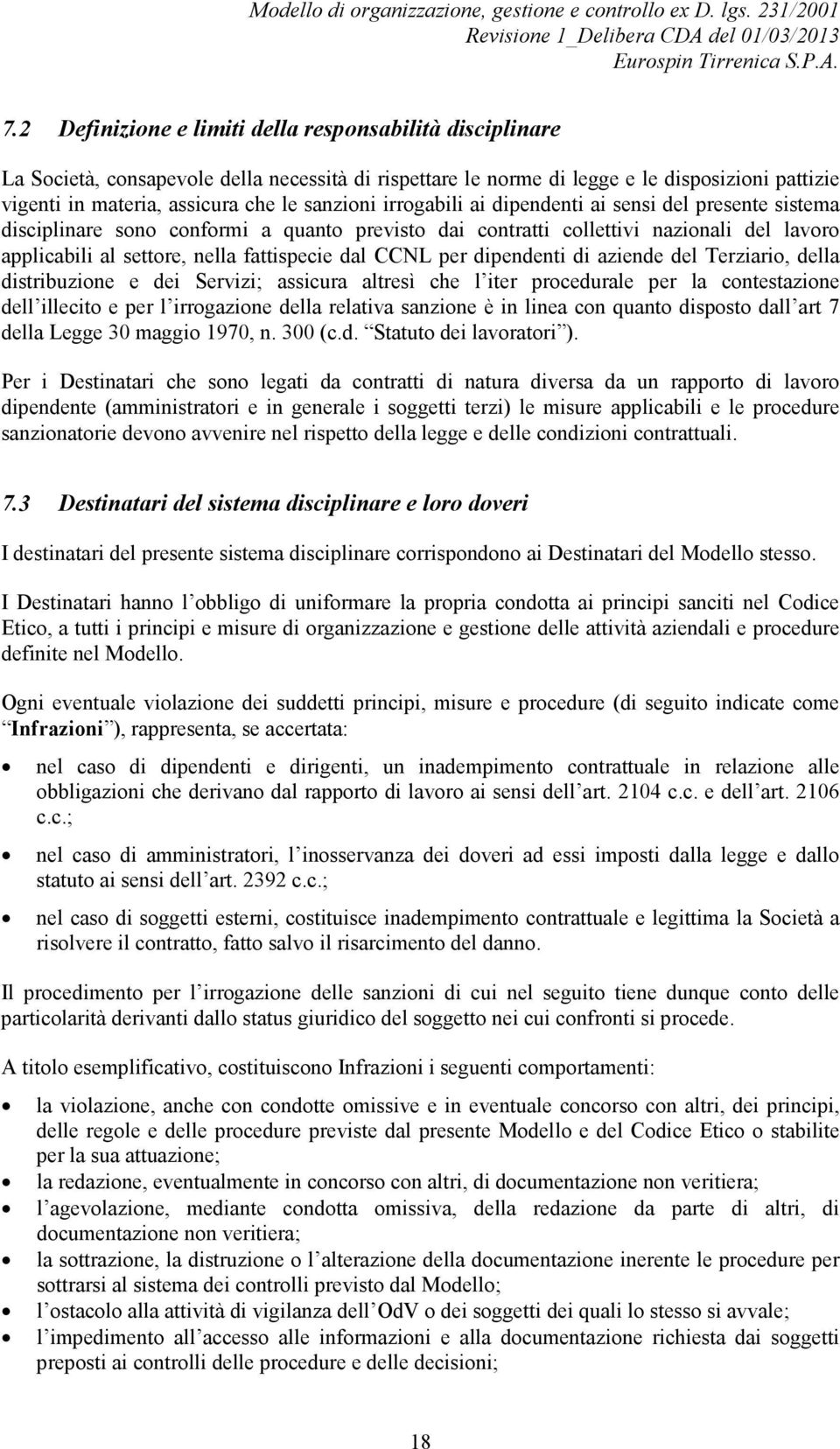 dal CCNL per dipendenti di aziende del Terziario, della distribuzione e dei Servizi; assicura altresì che l iter procedurale per la contestazione dell illecito e per l irrogazione della relativa