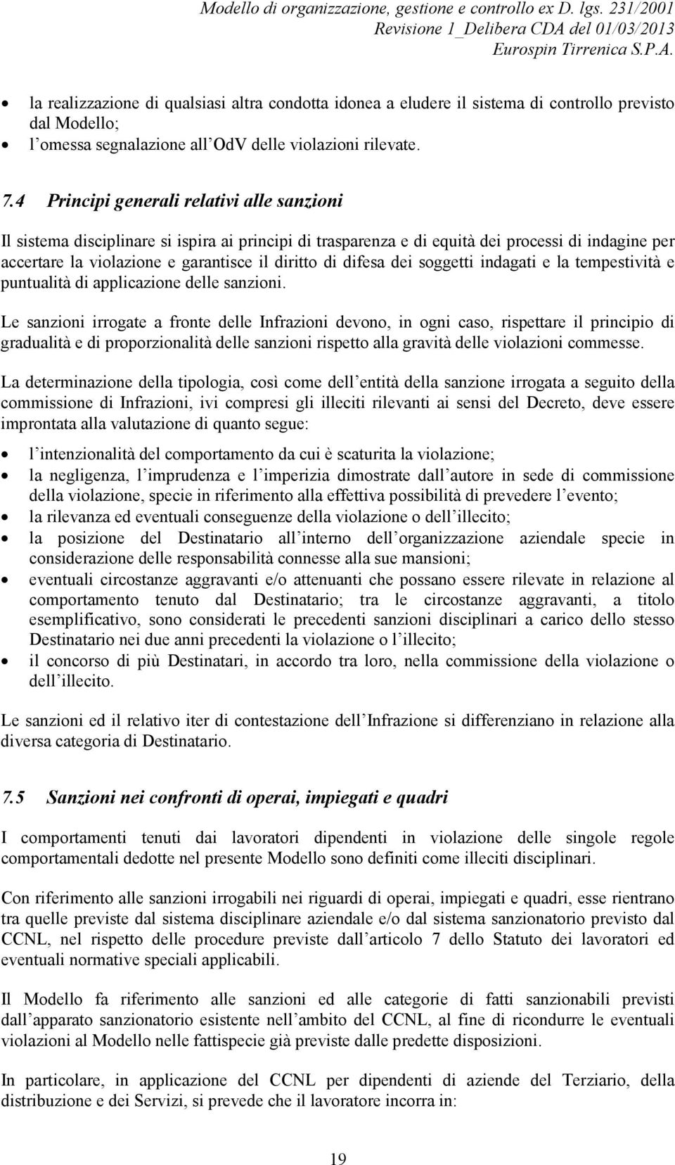 difesa dei soggetti indagati e la tempestività e puntualità di applicazione delle sanzioni.