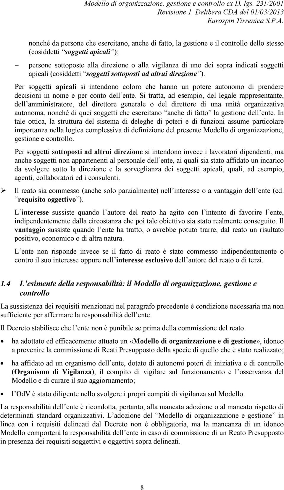 Si tratta, ad esempio, del legale rappresentante, dell amministratore, del direttore generale o del direttore di una unità organizzativa autonoma, nonché di quei soggetti che esercitano anche di