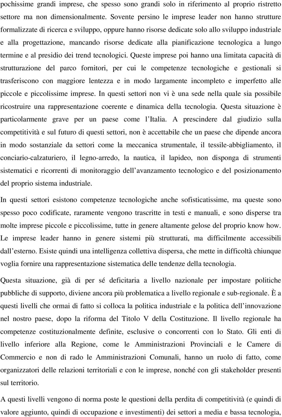 alla pianificazione tecnologica a lungo termine e al presidio dei trend tecnologici.