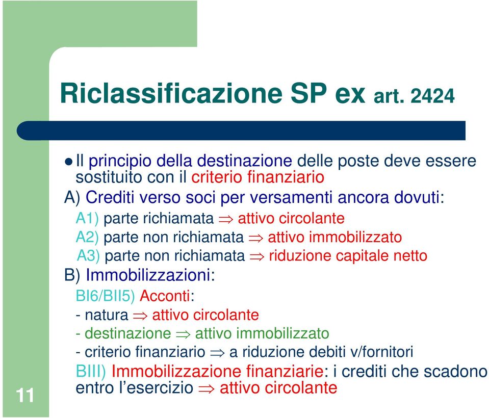 ancora dovuti: A1) parte richiamata attivo circolante A2) parte non richiamata attivo immobilizzato A3) parte non richiamata riduzione