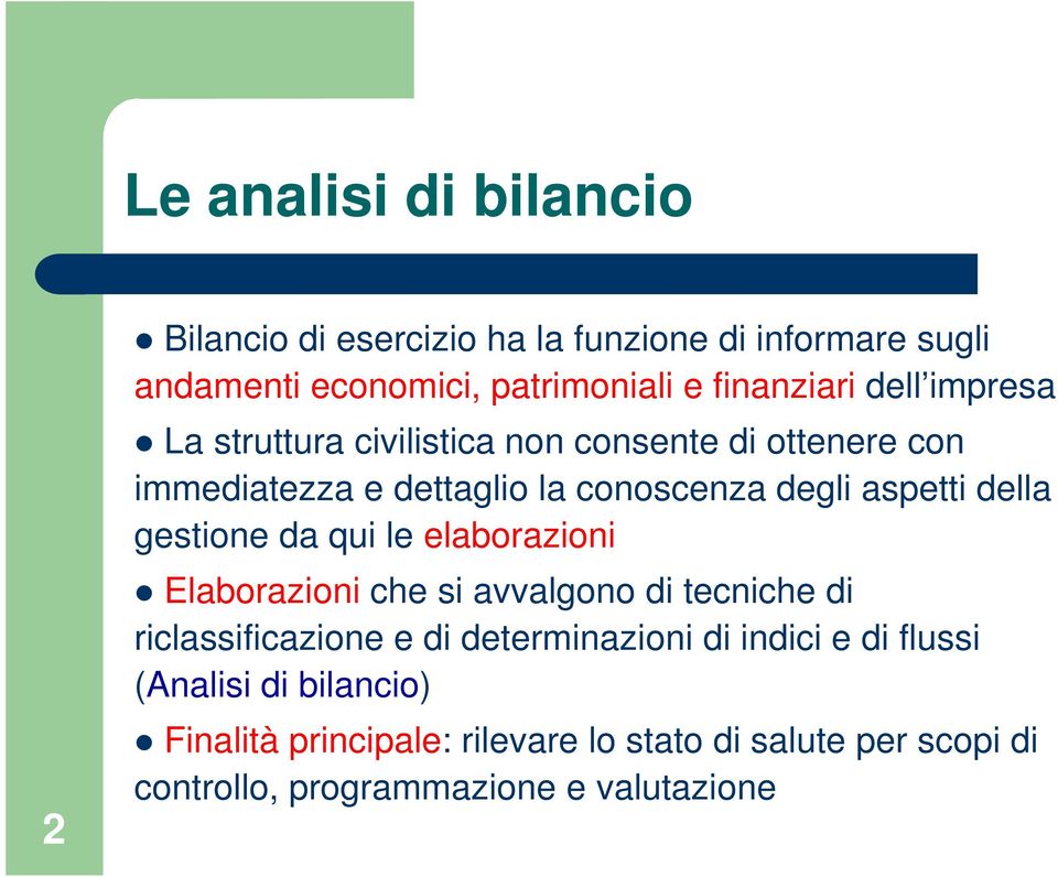 gestione da qui le elaborazioni Elaborazioni che si avvalgono di tecniche di riclassificazione e di determinazioni di indici e