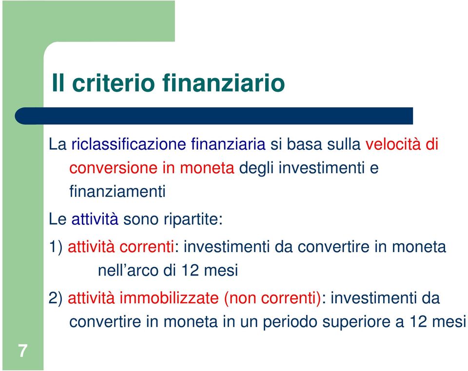 attività correnti: investimenti da convertire in moneta nell arco di 12 mesi 2) attività