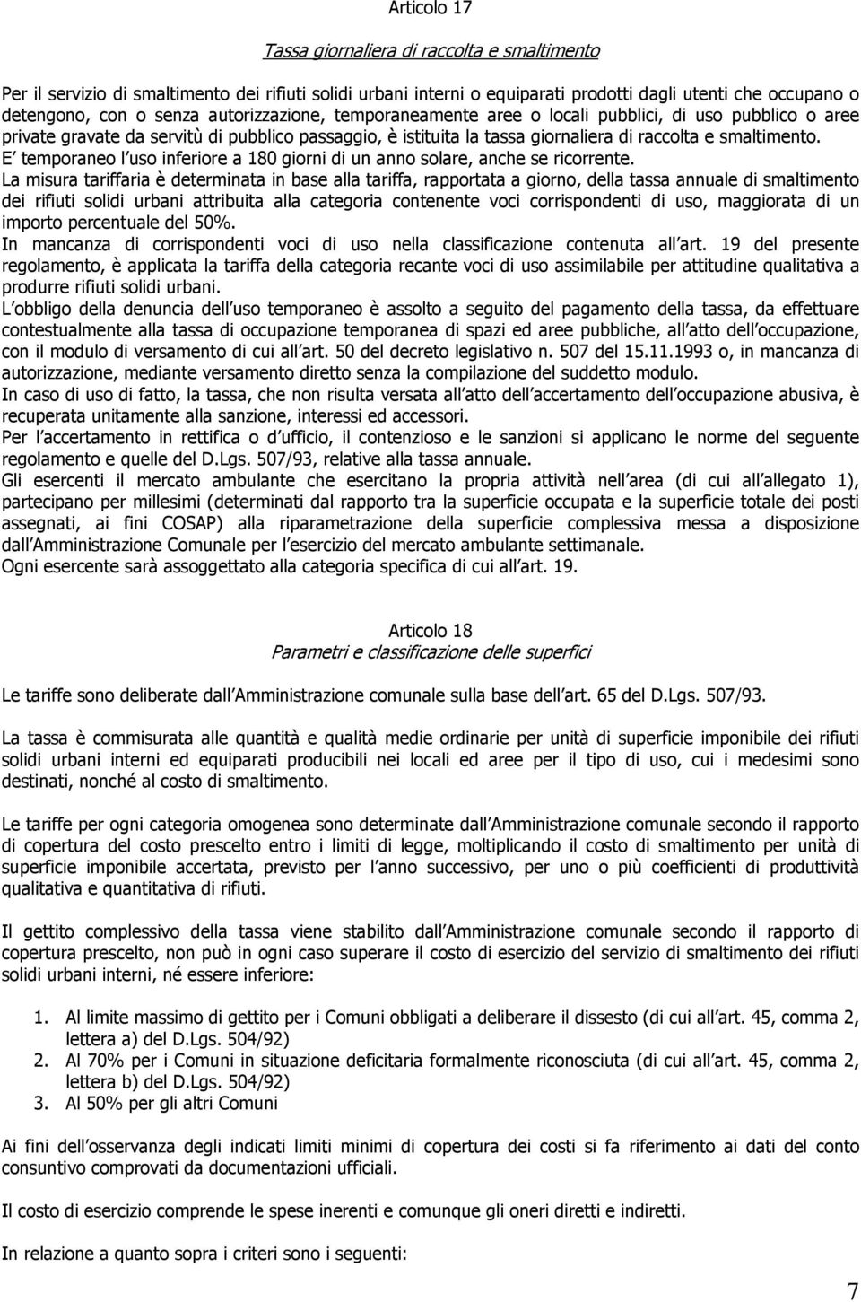 E temporaneo l uso inferiore a 180 giorni di un anno solare, anche se ricorrente.