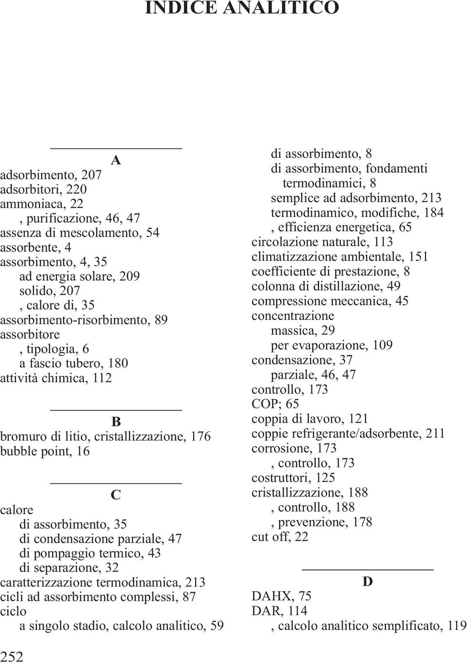 condensazione parziale, 47 di pompaggio termico, 43 di separazione, 32 caratterizzazione termodinamica, 213 cicli ad assorbimento complessi, 87 ciclo a singolo stadio, calcolo analitico, 59 di