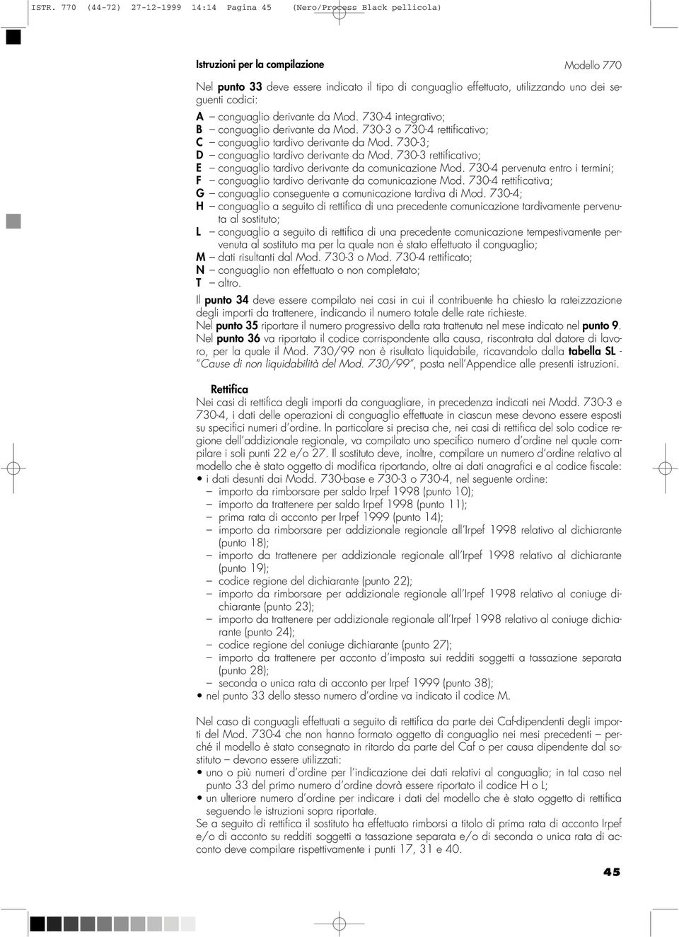 730-3; D conguaglio tardivo derivante da Mod. 730-3 rettificativo; E conguaglio tardivo derivante da comunicazione Mod.