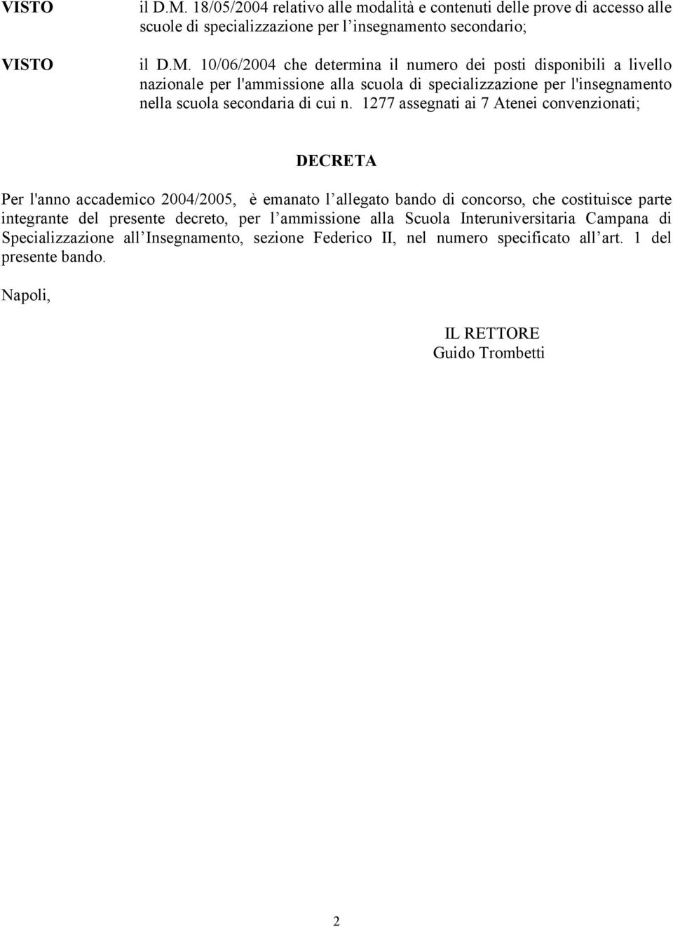 10/06/2004 che determina il numero dei posti disponibili a livello nazionale per l'ammissione alla scuola di specializzazione per l'insegnamento nella scuola secondaria di cui n.