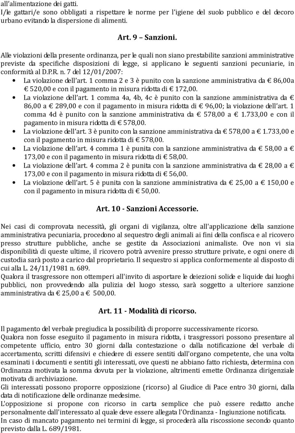 conformità al D.P.R. n. 7 del 12/01/2007: La violazione dell art. 1 comma 2 e 3 è punito con la sanzione amministrativa da 86,00a 520,00 e con il pagamento in misura ridotta di 172,00.