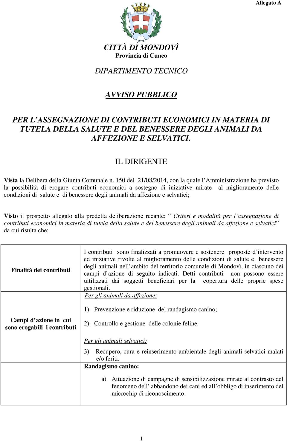 150 del 21/08/2014, con la quale l Amministrazione ha previsto la possibilità di erogare contributi economici a sostegno di iniziative mirate al miglioramento delle condizioni di salute e di