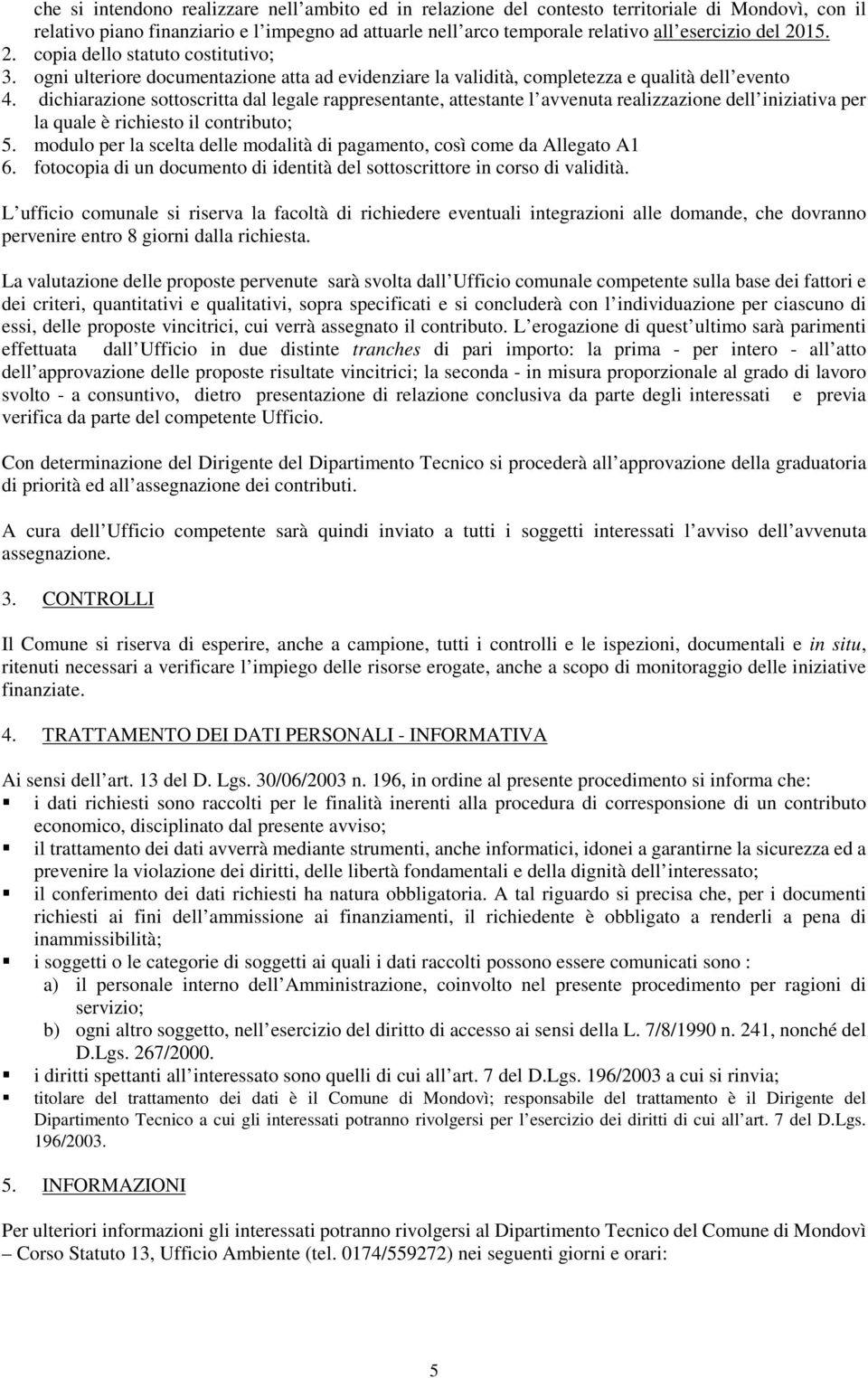 dichiarazione sottoscritta dal legale rappresentante, attestante l avvenuta realizzazione dell iniziativa per la quale è richiesto il contributo; 5.