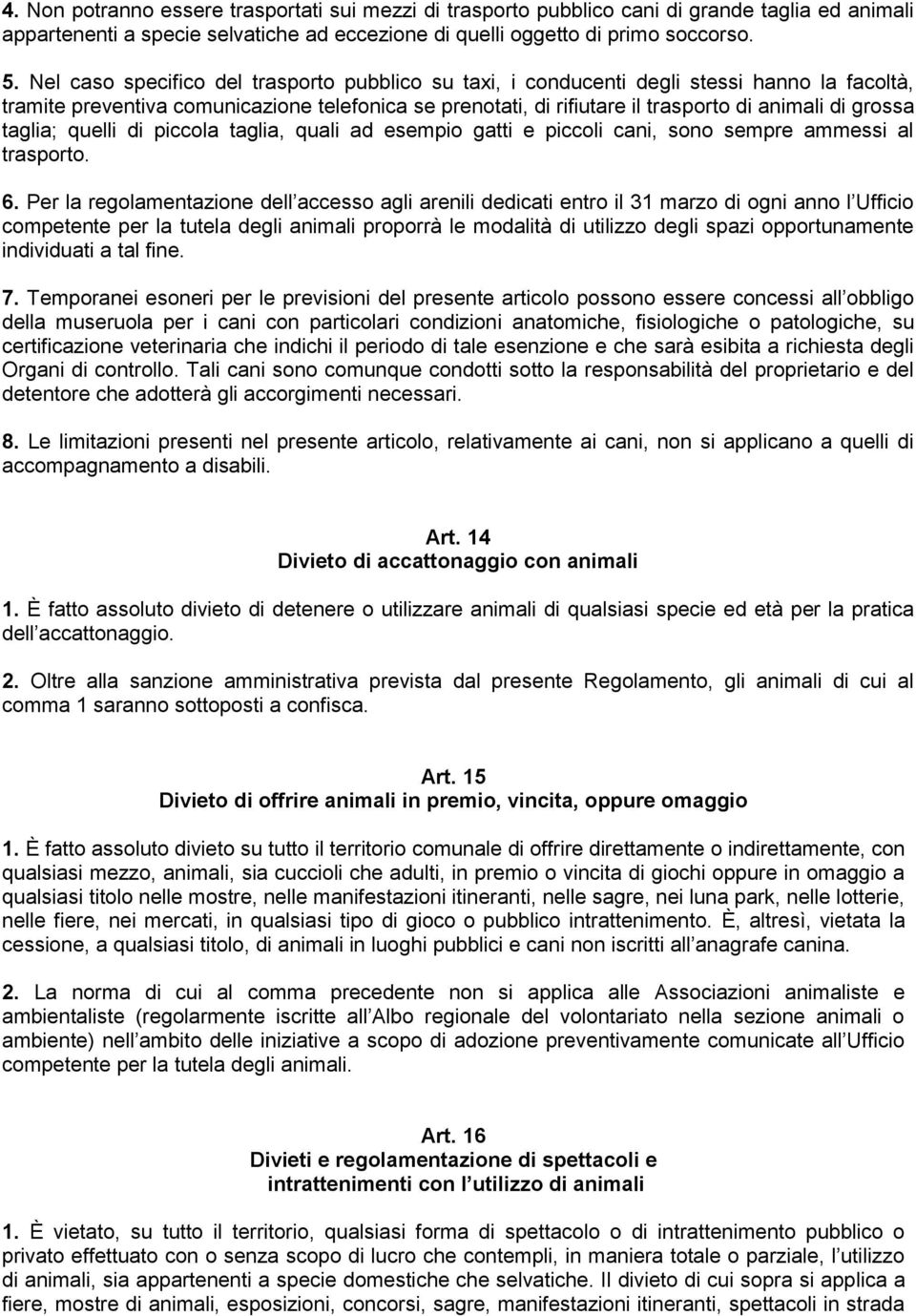 taglia; quelli di piccola taglia, quali ad esempio gatti e piccoli cani, sono sempre ammessi al trasporto. 6.