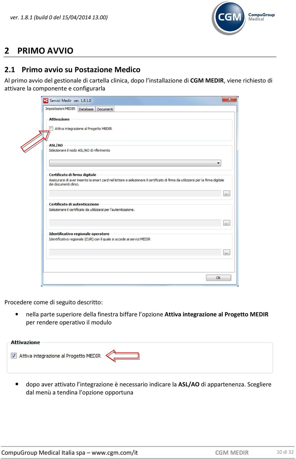 richiesto di attivare la componente e configurarla Procedere come di seguito descritto: nella parte superiore della