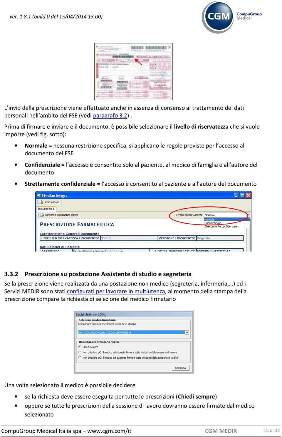 sotto): Normale = nessuna restrizione specifica, si applicano le regole previste per l accesso al documento del FSE Confidenziale = l accesso è consentito solo al paziente, al medico di famiglia e