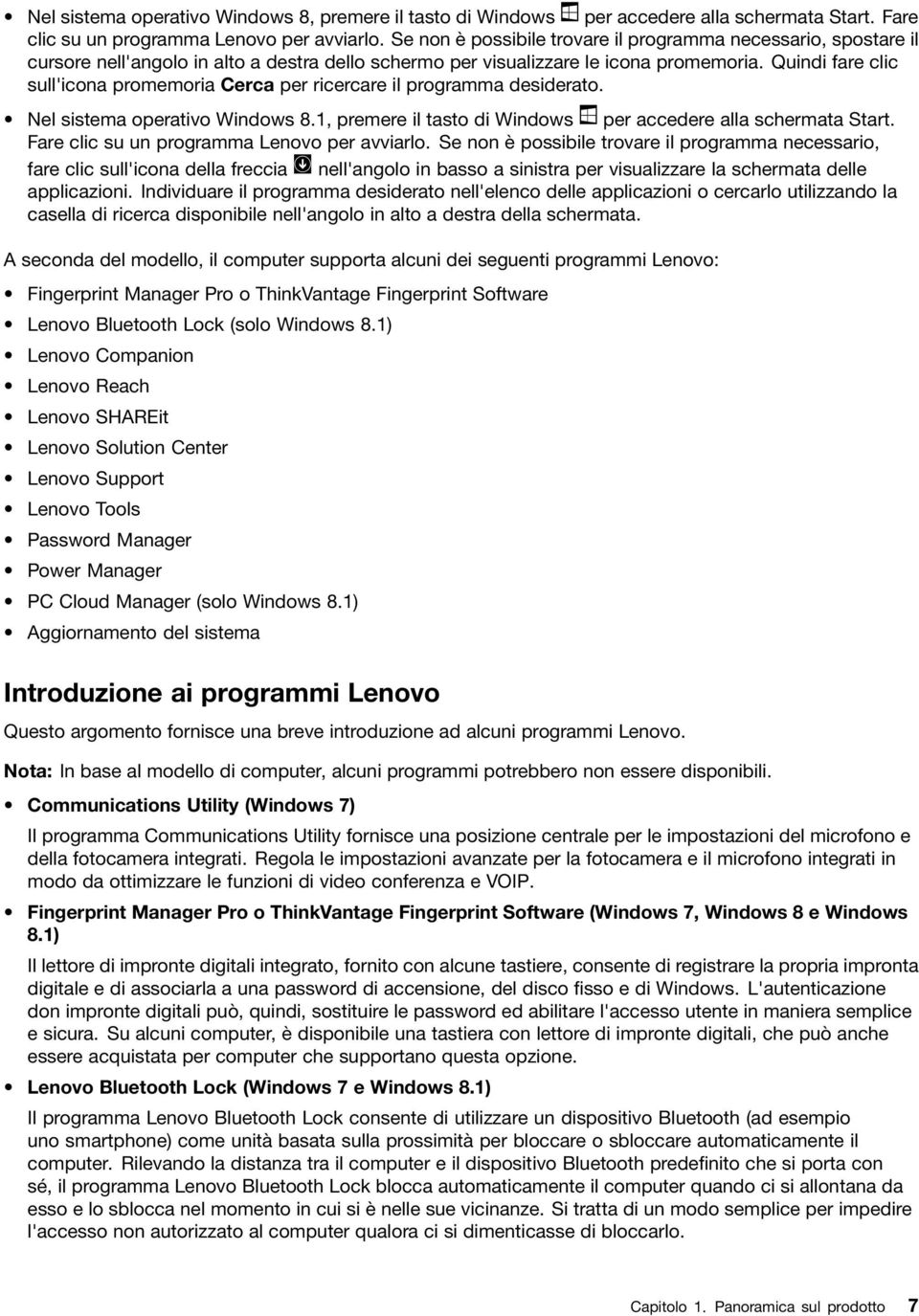 Quindi fare clic sull'icona promemoria Cerca per ricercare il programma desiderato. Nel sistema operativo Windows 8.1, premere il tasto di Windows per accedere alla schermata Start.