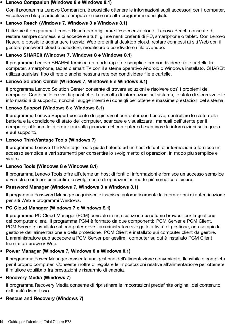 Lenovo Reach (Windows 7, Windows 8 e Windows 8.1) Utilizzare il programma Lenovo Reach per migliorare l'esperienza cloud.