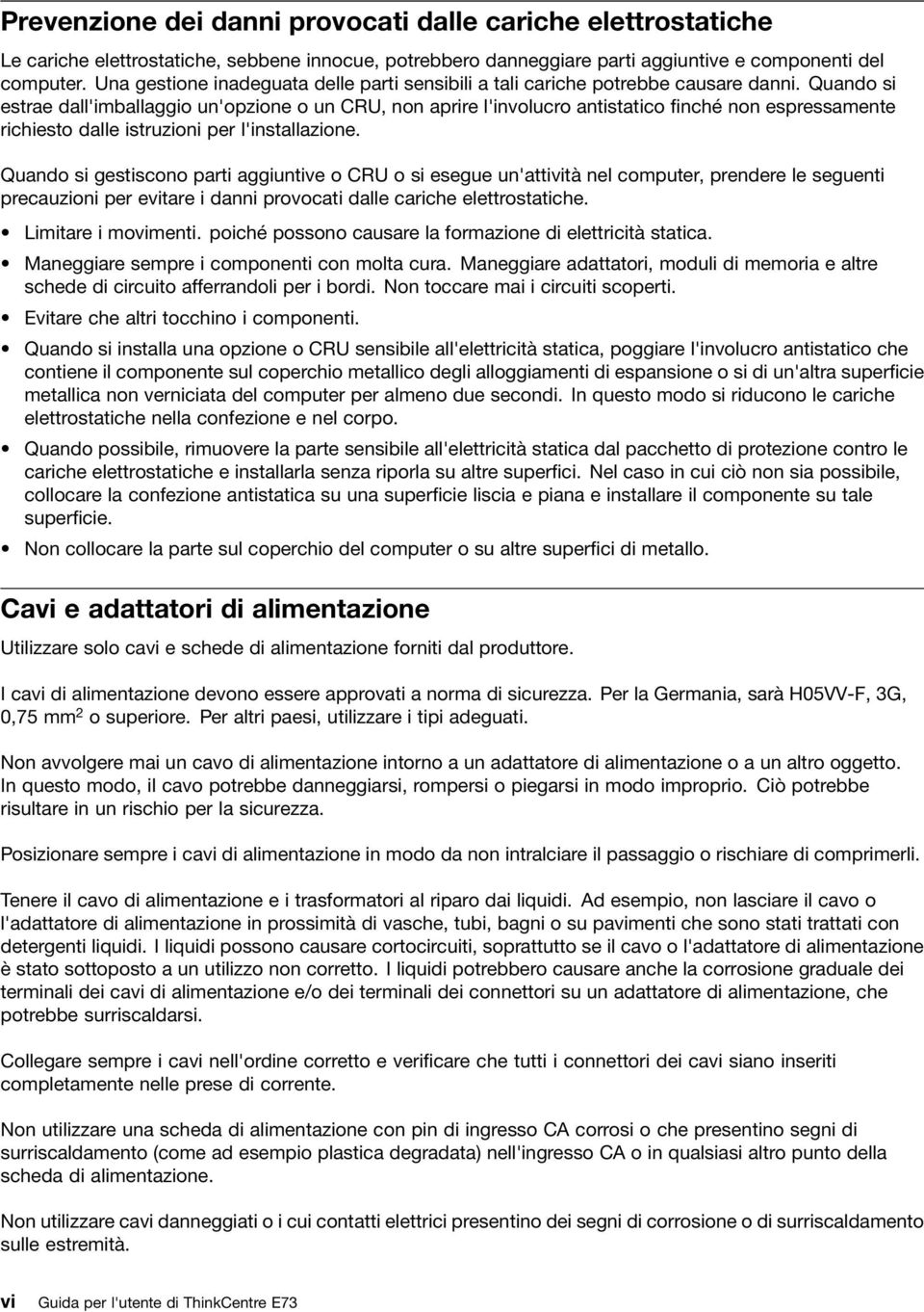 Quando si estrae dall'imballaggio un'opzione o un CRU, non aprire l'involucro antistatico finché non espressamente richiesto dalle istruzioni per l'installazione.