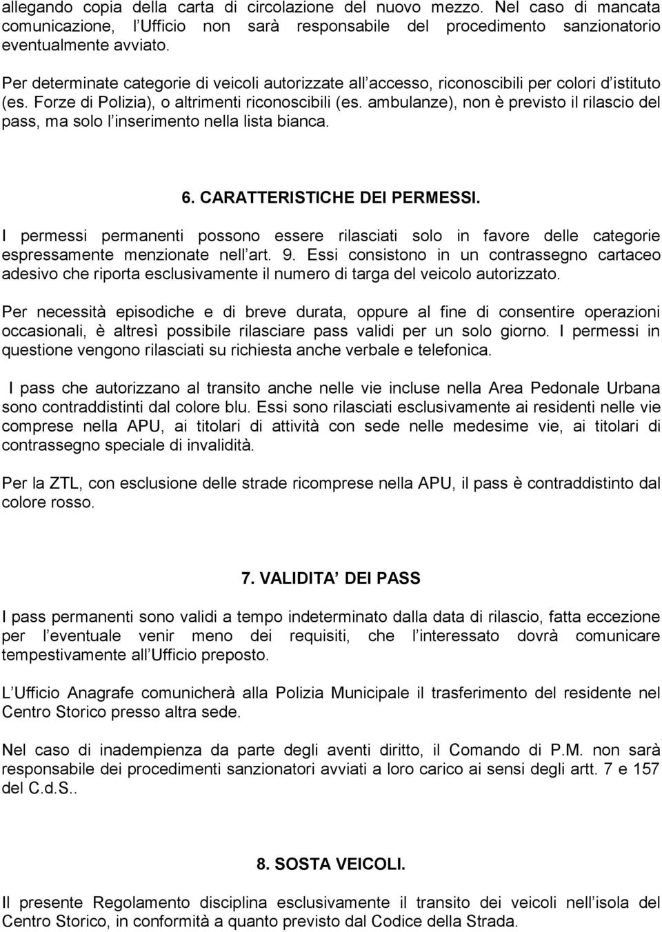 ambulanze), non è previsto il rilascio del pass, ma solo l inserimento nella lista bianca. 6. CARATTERISTICHE DEI PERMESSI.