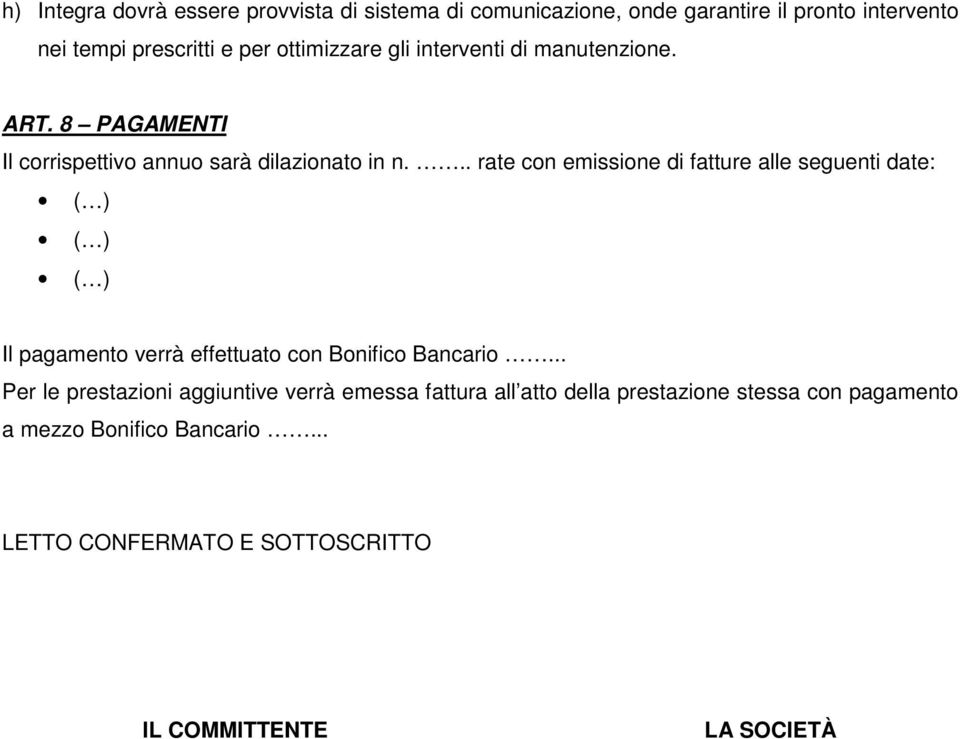 .. rate con emissione di fatture alle seguenti date: ( ) ( ) ( ) Il pagamento verrà effettuato con Bonifico Bancario.