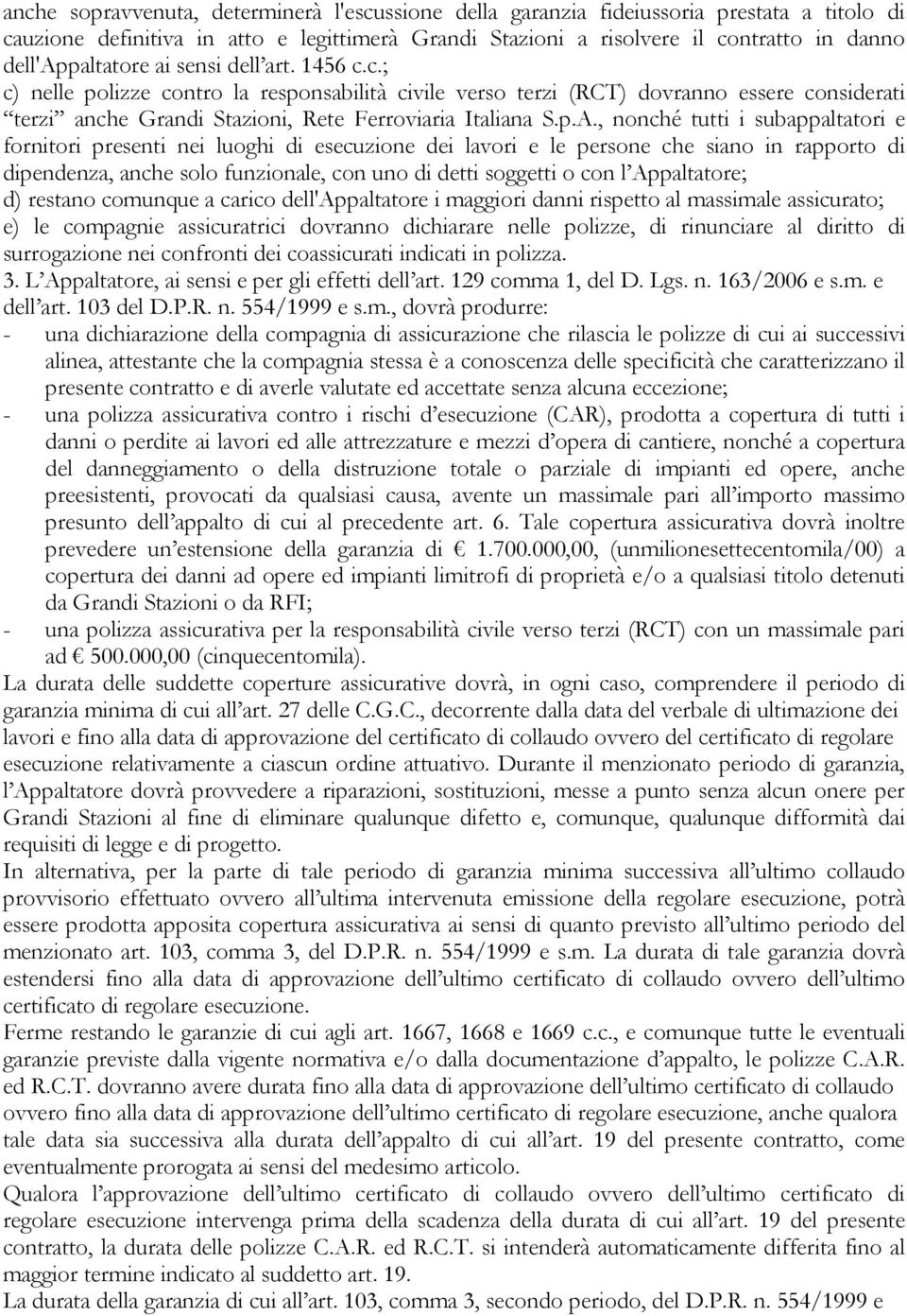 p.A., nonché tutti i subappaltatori e fornitori presenti nei luoghi di esecuzione dei lavori e le persone che siano in rapporto di dipendenza, anche solo funzionale, con uno di detti soggetti o con l