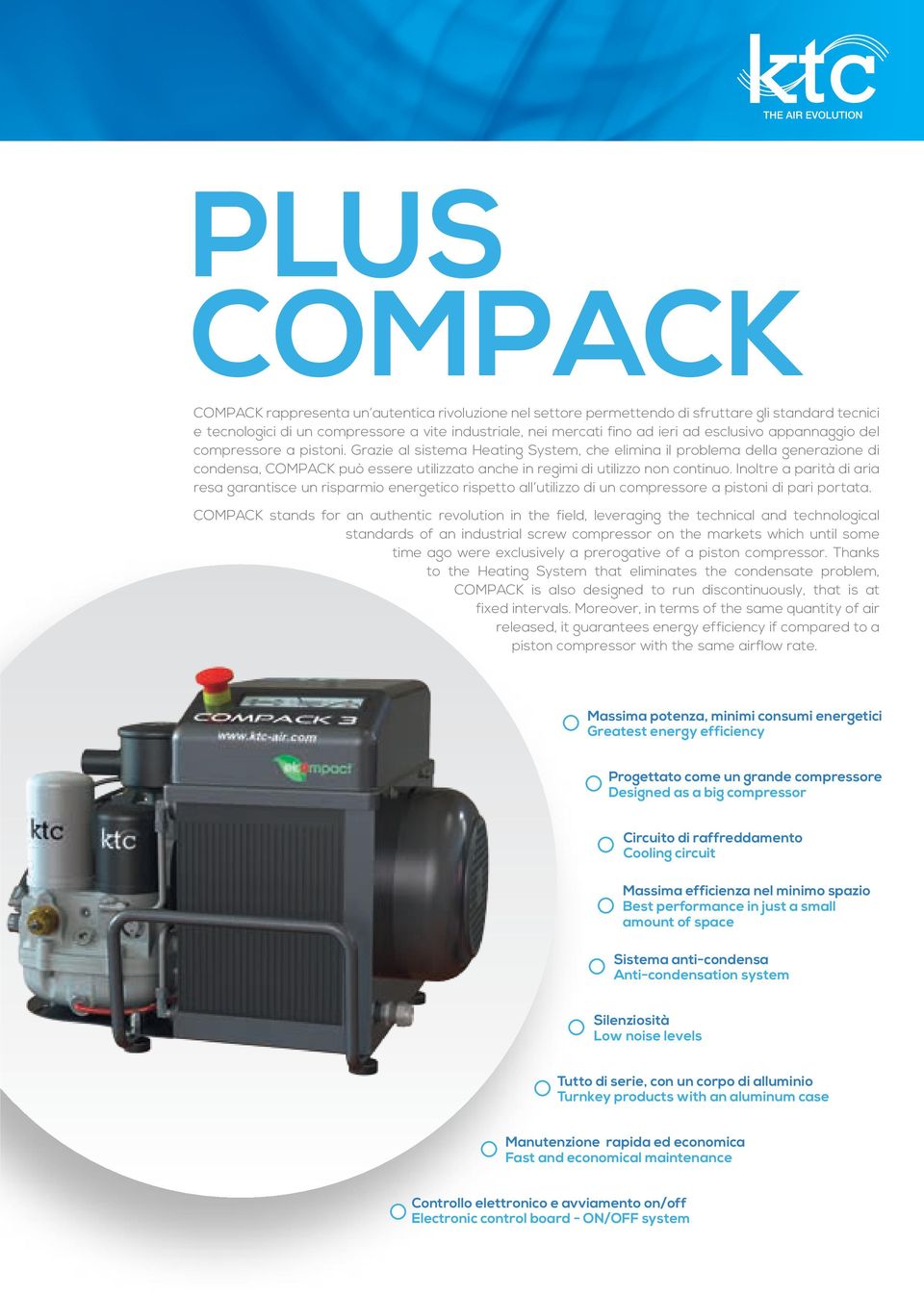 Grazie al sistema Heating System, che elimina il problema della generazione di condensa, COMPACK può essere utilizzato anche in regimi di utilizzo non continuo.