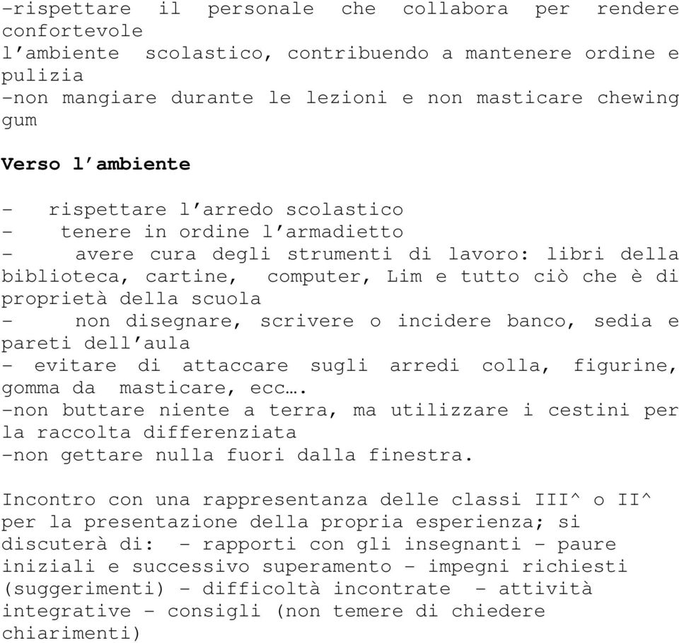 scuola - non disegnare, scrivere o incidere banco, sedia e pareti dell aula - evitare di attaccare sugli arredi colla, figurine, gomma da masticare, ecc.