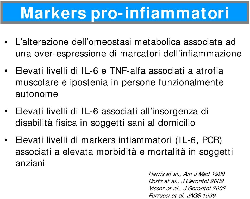 insorgenza di disabilità fisica in soggetti sani al domicilio Elevati livelli di markers infiammatori (IL-6, PCR) associati a elevata