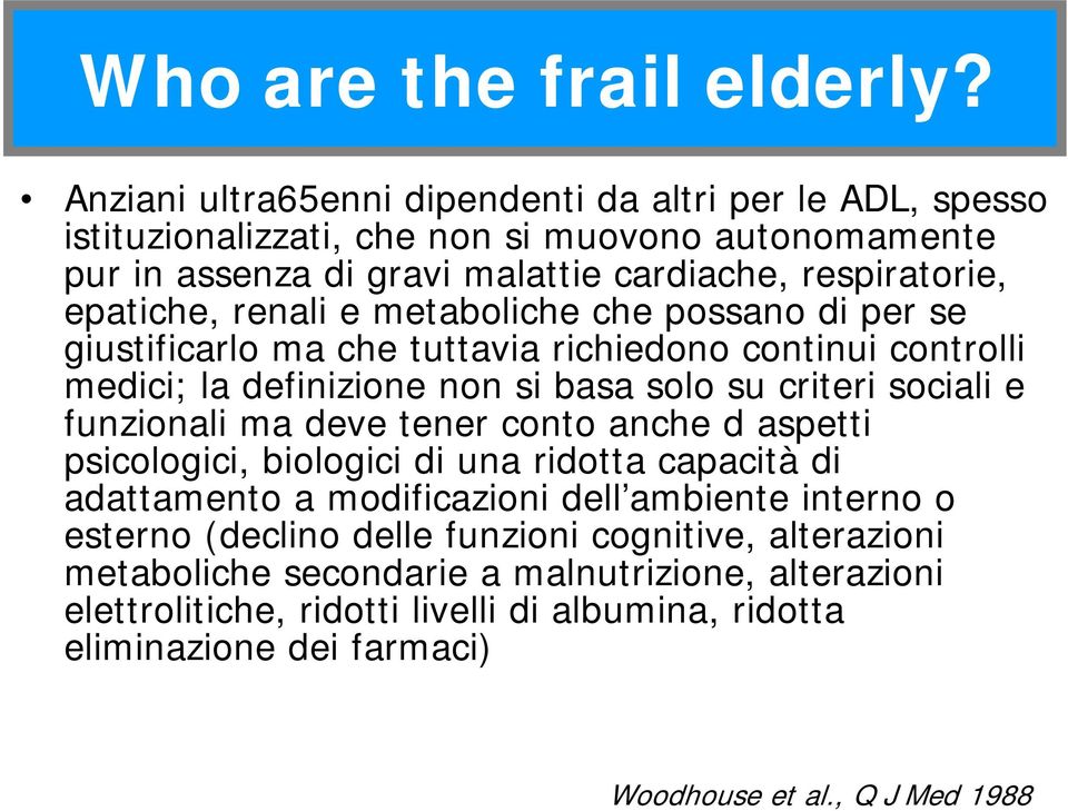 renali e metaboliche che possano di per se giustificarlo ma che tuttavia richiedono continui controlli medici; la definizione non si basa solo su criteri sociali e funzionali ma deve