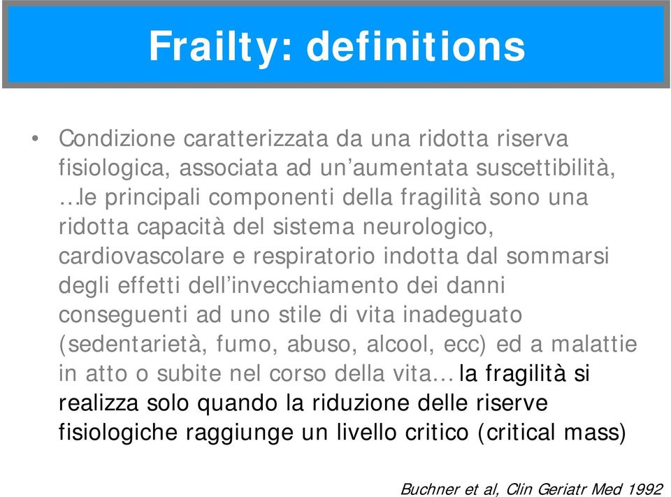 invecchiamento dei danni conseguenti ad uno stile di vita inadeguato (sedentarietà, fumo, abuso, alcool, ecc) ed a malattie in atto o subite nel corso