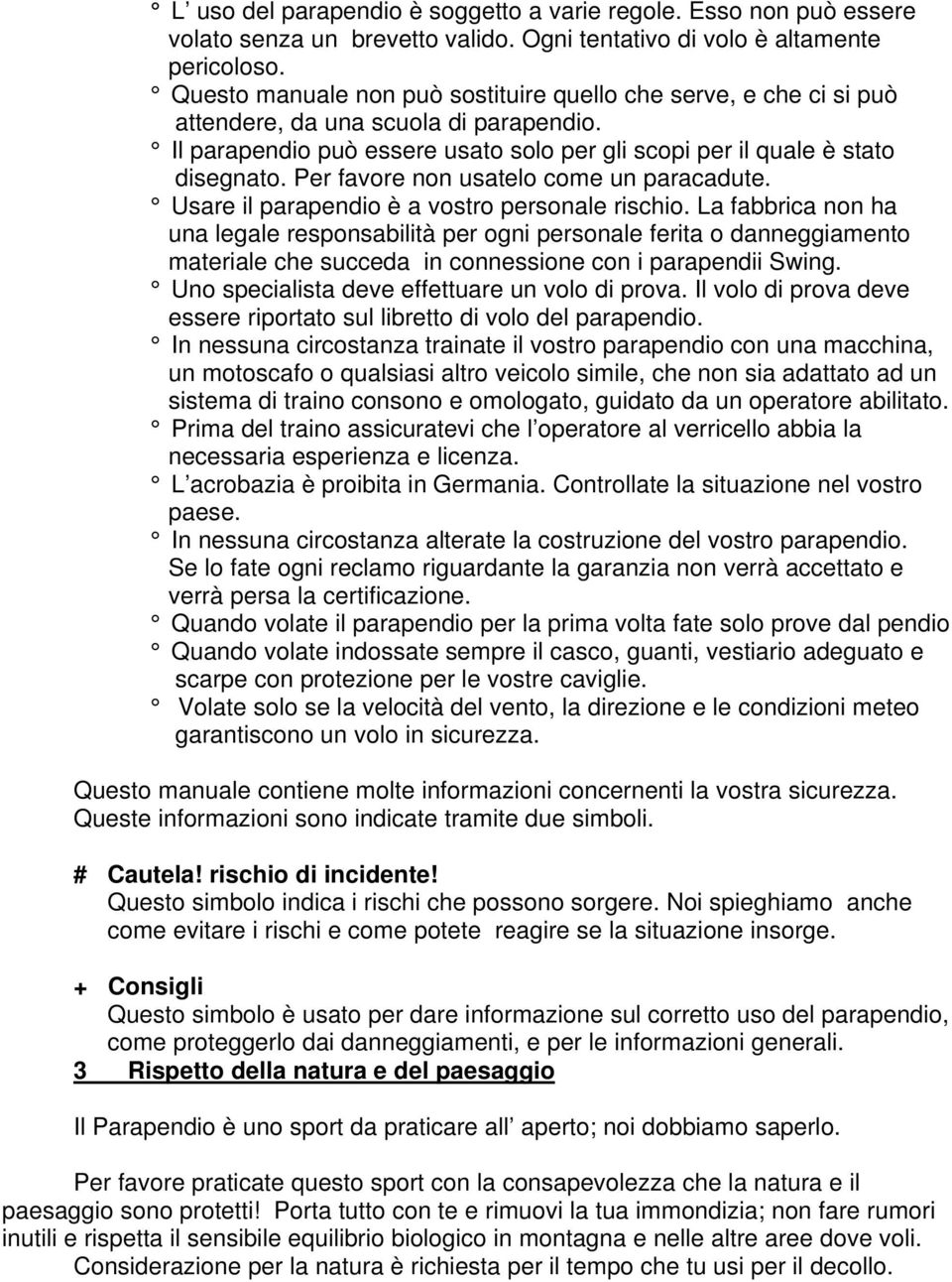 Per favore non usatelo come un paracadute. Usare il parapendio è a vostro personale rischio.